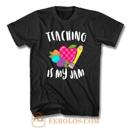 Teaching Is My Jam T Shirt