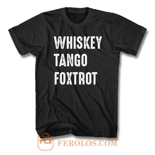 Whiskey Tango Foxtrot T Shirt