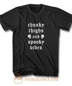 Chunky Thighs Spooky Vibes T Shirt