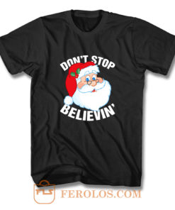 Dont Stop Believin In Santa Claus T Shirt
