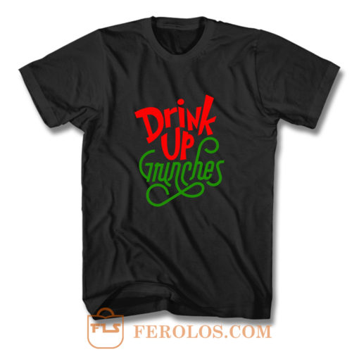 Drink Up Grinches T Shirt