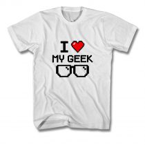 I Love My Geek T Shirt
