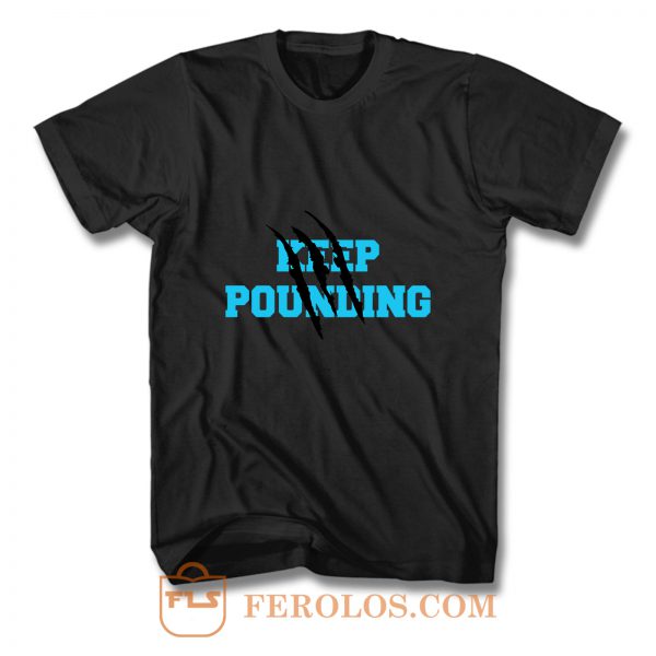 Keep Panthers Pounding T Shirt