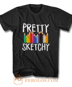 Pretty Sketchy Art Teacher T Shirt
