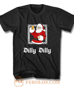 Christmas Santa Claus Dilly Dilly T Shirt
