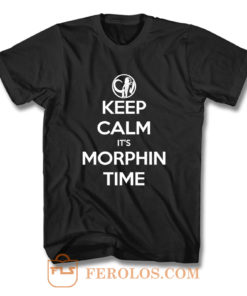 Keep Calm Its Morphin Time T Shirt