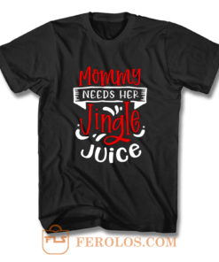 Mommy Needs Her Jingle Juice T Shirt