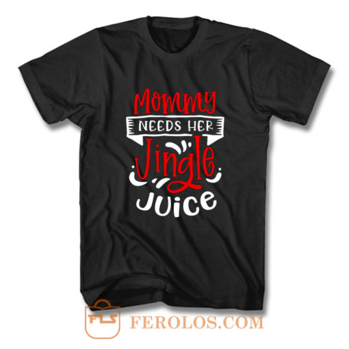 Mommy Needs Her Jingle Juice T Shirt