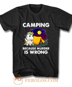 Unicorn Camping Because Murder Is Wrong T Shirt