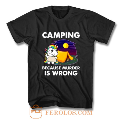 Unicorn Camping Because Murder Is Wrong T Shirt